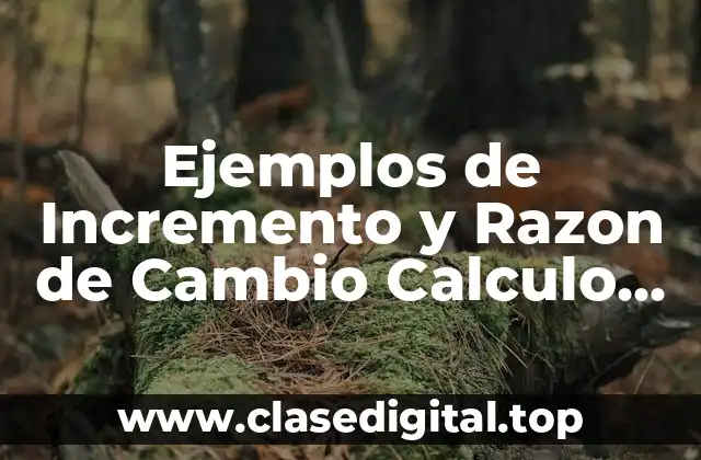 Ejemplos de Incremento y Razon de Cambio Calculo Diferencial