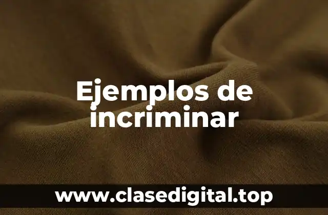 Ejemplos de incriminar