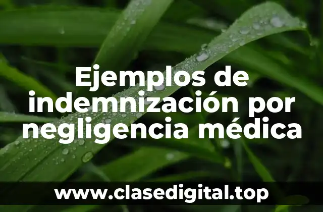 Ejemplos de indemnización por negligencia médica