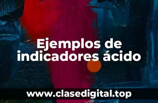 Ejemplos de indicadores ácido