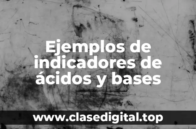 Ejemplos de indicadores de ácidos y bases