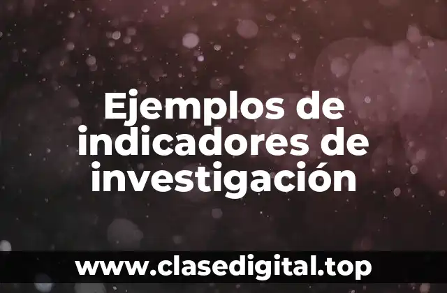 Ejemplos de indicadores de investigación
