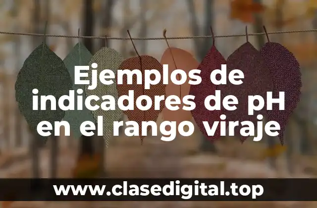 Ejemplos de indicadores de pH en el rango viraje