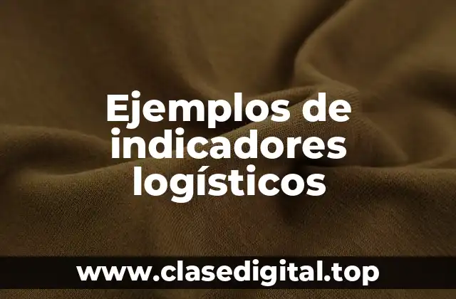 Ejemplos de indicadores logísticos