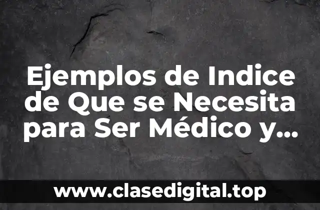 Ejemplos de Índice de Que se Necesita para Ser Médico