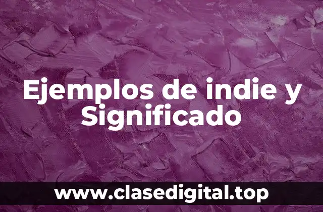 Ejemplos de indie y Significado