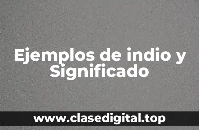 Ejemplos de indio y Significado
