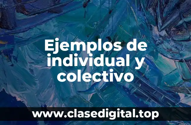 Ejemplos de individual y colectivo