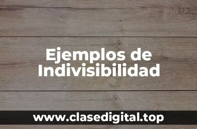 Ejemplos de Indivisibilidad