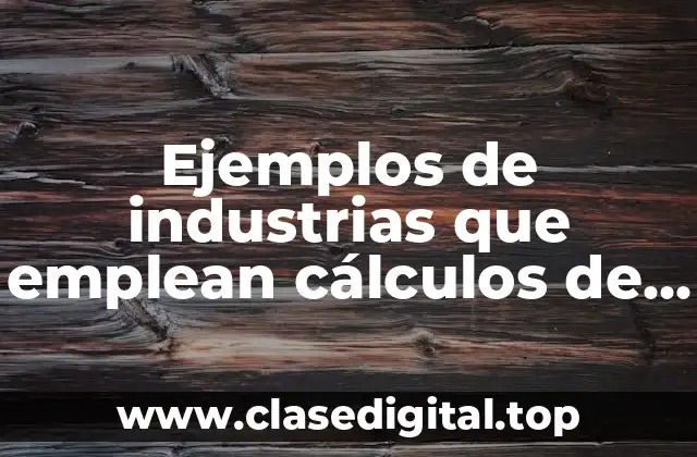 Ejemplos de industrias que emplean cálculos de masa y energía