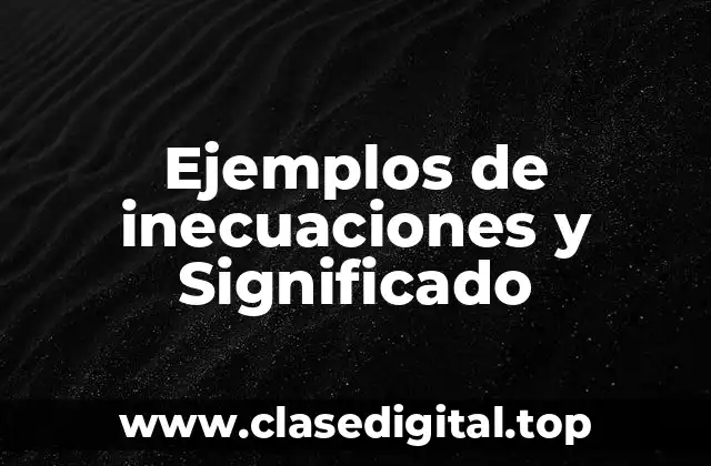 Ejemplos de inecuaciones y Significado
