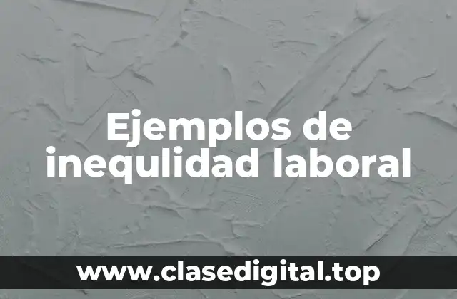 Ejemplos de inequlidad laboral