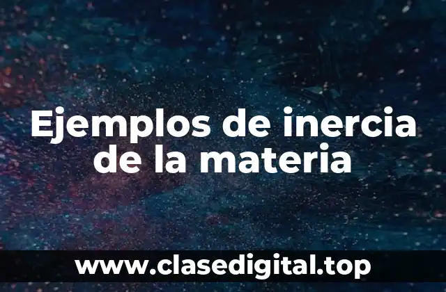 Ejemplos de inercia de la materia