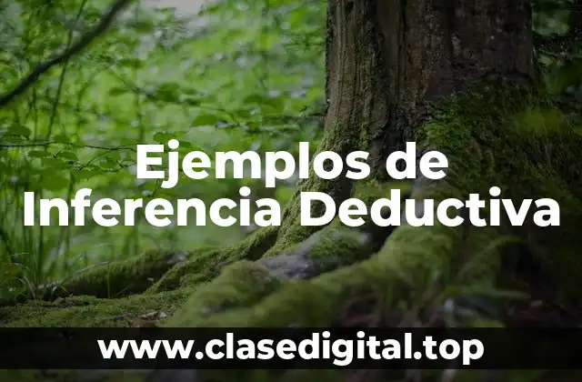 Ejemplos de Inferencia Deductiva