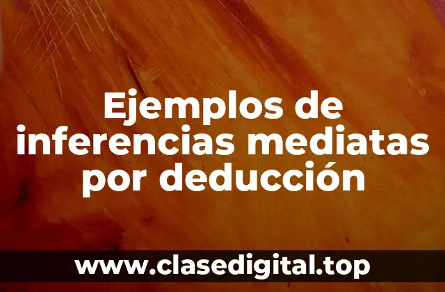 Ejemplos de inferencias mediatas por deducción