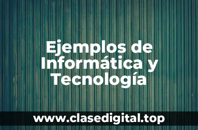 Ejemplos de Informática y Tecnología