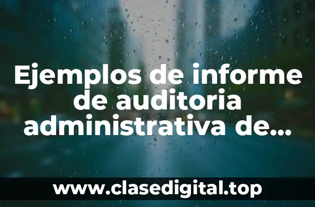 Ejemplos de informe de auditoría administrativa de una empresa