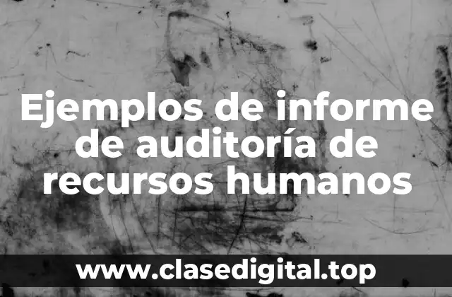Ejemplos de informe de auditoría de recursos humanos