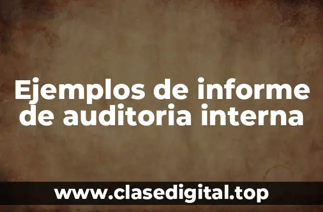 Ejemplos de informes de auditoría interna