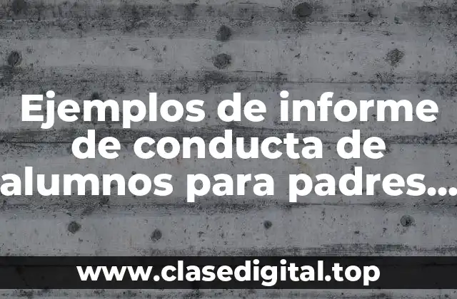 Ejemplos de informe de conducta de alumnos para padres y Significado