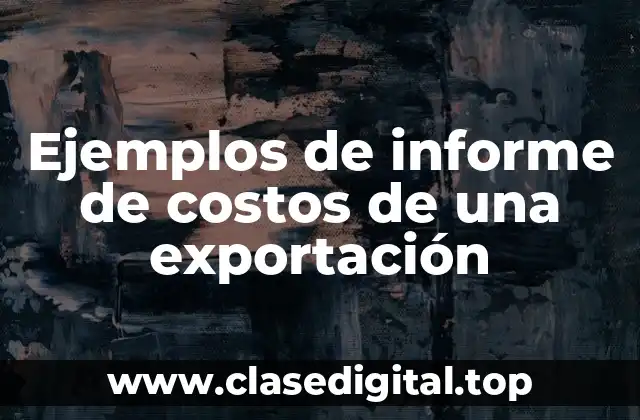 Ejemplos de informe de costos de una exportación