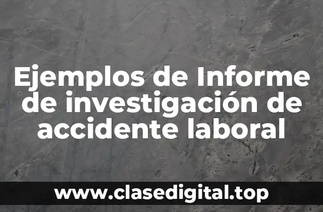 Ejemplos de Informe de investigación de accidente laboral