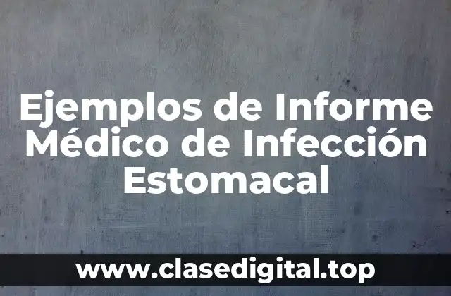 Ejemplos de Informe Médico de Infección Estomacal