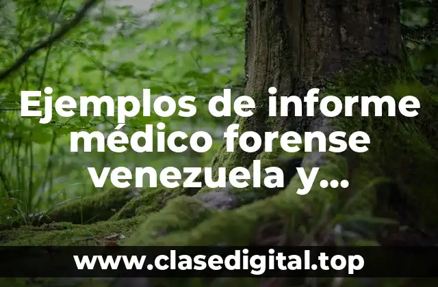Ejemplos de informe médico forense venezuela y Significado