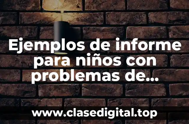 Ejemplos de informe para niños con problemas de aprendizaje y Significado