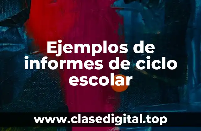 Ejemplos de informes de ciclo escolar