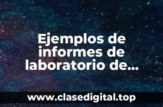 Ejemplos de informes de laboratorio de química y Significado