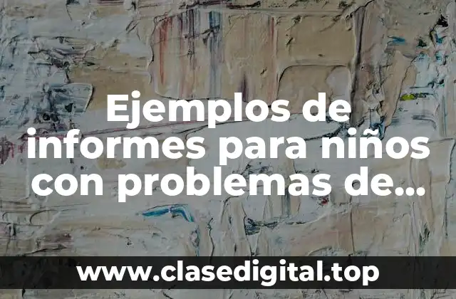 Ejemplos de informes para niños con problemas de lenguaje