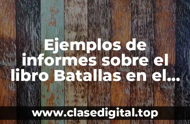Ejemplos de informes sobre el libro Batallas en el Desierto