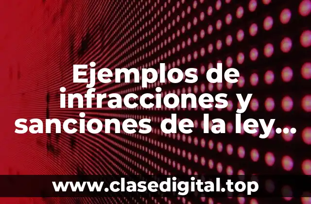 Ejemplos de infracciones y sanciones de la ley aduanera