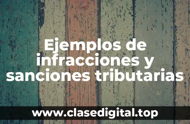 Ejemplos de infracciones y sanciones tributarias
