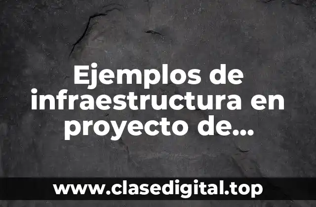 Ejemplos de infraestructura en proyecto de optimización de sistemas