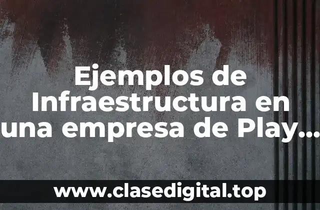 Ejemplos de Infraestructura en una empresa de Play Store
