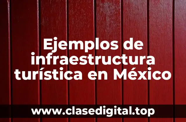 Ejemplos de infraestructura turística en México