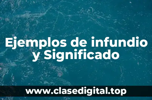 Ejemplos de infundio y Significado
