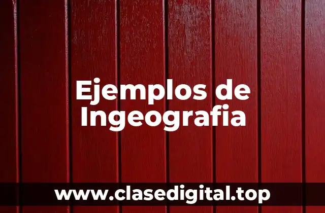 Ejemplos de Ingeografia