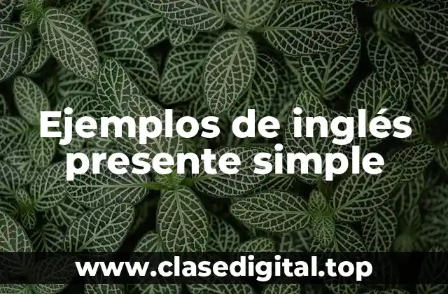 Ejemplos de inglés presente simple