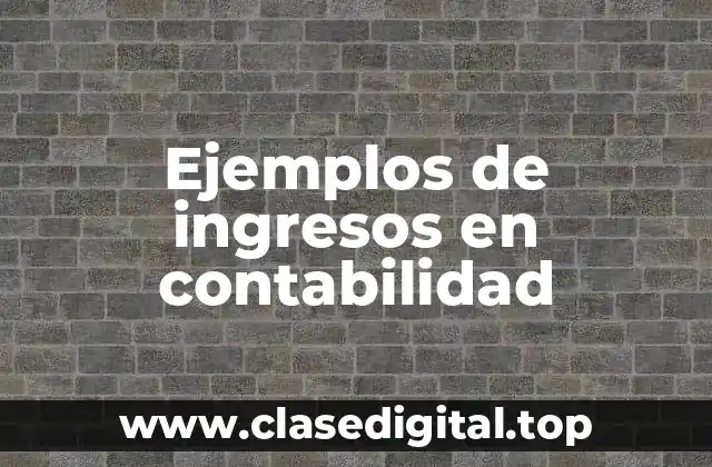 Ejemplos de ingresos en contabilidad