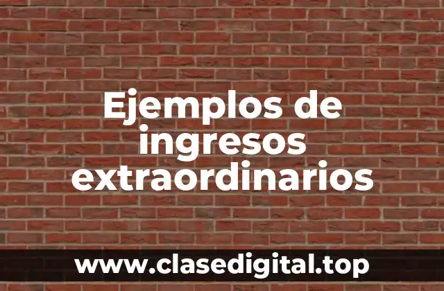 Ejemplos de ingresos extraordinarios