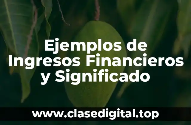 Ejemplos de Ingresos Financieros
