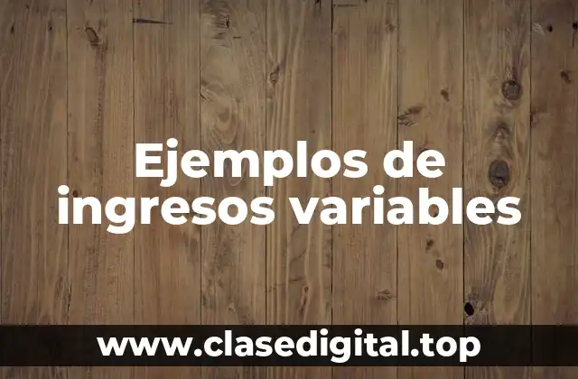 Ejemplos de ingresos variables