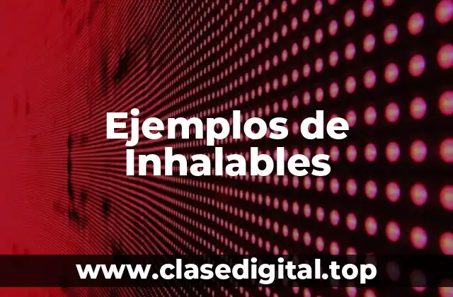 Ejemplos de Inhalables