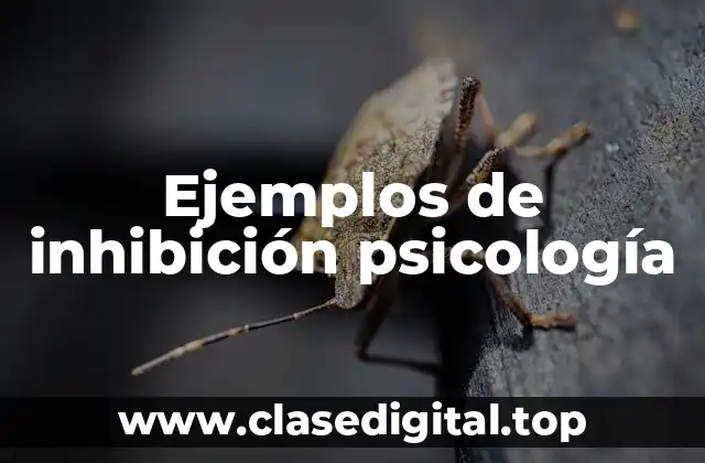 Ejemplos de inhibición psicología