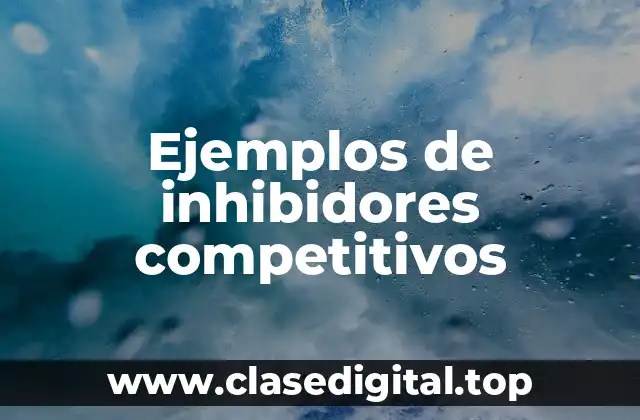 Ejemplos de inhibidores competitivos