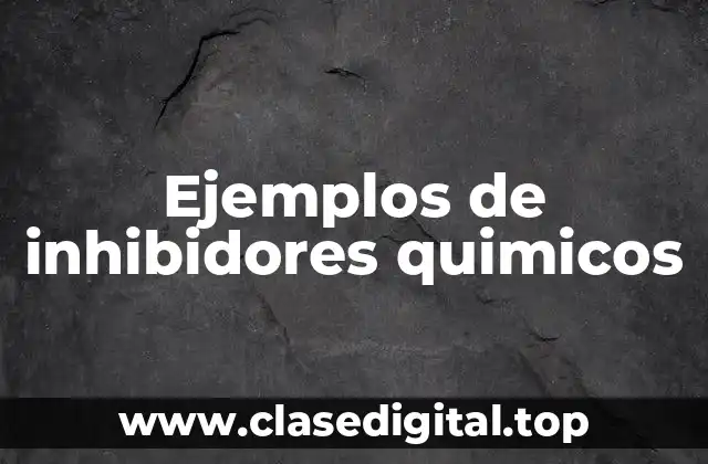 Ejemplos de inhibidores quimicos