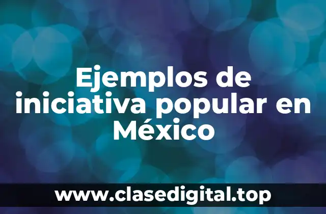 Ejemplos de iniciativa popular en México